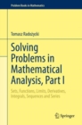 Image for Solving Problems in Mathematical Analysis, Part I : Sets, Functions, Limits, Derivatives, Integrals, Sequences and Series