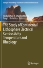 Image for The Study of Continental Lithosphere Electrical Conductivity, Temperature and Rheology