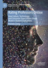 Image for Rating Professors Online: How Culture, Technology, and Consumer Expectations Shape Modern Student Evaluations