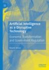 Image for Artificial Intelligence as a Disruptive Technology: Economic Transformation and Government Regulation