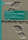 Image for Diffusion in Franco-German Relations: A Different Perspective on a History of Cooperation and Conflict