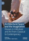 Image for Architectural Space and the Imagination: Houses in Literature and Art from Classical to Contemporary