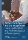 Image for Architectural space and the imagination  : houses in literature and art from classical to contemporary