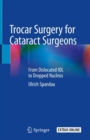 Image for Trocar Surgery for Cataract Surgeons : From Dislocated IOL to Dropped Nucleus