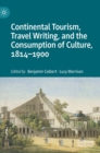 Image for Continental Tourism, Travel Writing, and the Consumption of Culture, 1814–1900