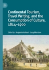 Image for Continental Tourism, Travel Writing, and the Consumption of Culture, 1814-1900