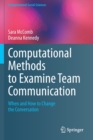 Image for Computational Methods to Examine Team Communication : When and How to Change the Conversation