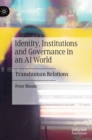 Image for Identity, institutions and governance in an AI world  : transhuman relations