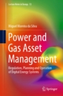 Image for Power and Gas Asset Management: Regulation, Planning and Operation of Digital Energy Systems