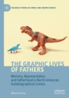Image for The Graphic Lives of Fathers: Memory, Representation, and Fatherhood in North American Autobiographical Comics