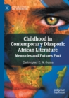 Image for Childhood in contemporary diasporic African literature  : memories and futures past