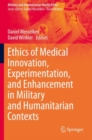 Image for Ethics of Medical Innovation, Experimentation, and Enhancement in Military and Humanitarian Contexts