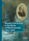 Image for Russian Central Asia in the works of Nikolai Karazin, 1842-1908  : ambivalent triumph