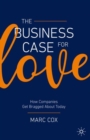 Image for The Business Case for Love: How Companies Get Bragged About Today