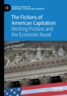 Image for The fictions of American capitalism  : working fictions and the economic novel