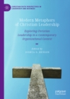 Image for Modern Metaphors of Christian Leadership: Exploring Christian Leadership in a Contemporary Organizational Context