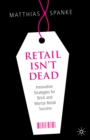 Image for Retail Isn&#39;t Dead: Innovative Strategies for Brick and Mortar Retail Success