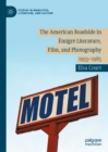 Image for The American Roadside in Emigre Literature, Film, and Photography: 1955-1985