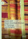 Image for Asian and Asian American Women in Theology and Religion: Embodying Knowledge