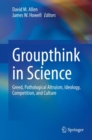 Image for Groupthink in Science: Greed, Pathological Altruism, Ideology, Competition, and Culture