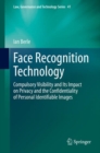 Image for Face Recognition Technology: Compulsory Visibility and Its Impact on Privacy and the Confidentiality of Personal Identifiable Images