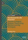 Image for The Demand for Life Insurance: Dynamic Ecological Systemic Theory Using Machine Learning Techniques