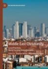 Image for Middle East Christianity: Local Practices, World Societal Entanglements
