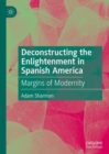 Image for Deconstructing the Enlightenment in Spanish America