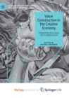 Image for Value Construction in the Creative Economy : Negotiating Innovation and Transformation