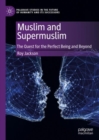 Image for Muslim and Supermuslim: The Quest for the Perfect Being and Beyond