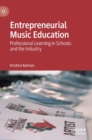 Image for Entrepreneurial music education  : professional learning in schools and the industry