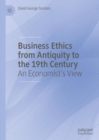 Image for Business Ethics from Antiquity to the 19th Century: An Economist&#39;s View