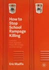 Image for How to stop school rampage killing  : lessons from averted mass shootings and bombings