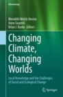 Image for Changing Climate, Changing Worlds: Local Knowledge and the Challenges of Social and Ecological Change