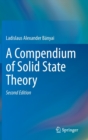 Image for A Compendium of Solid State Theory