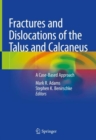 Image for Fractures and Dislocations of the Talus and Calcaneus : A Case-Based Approach