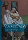Image for Performances of Suffering in Latin American Migration