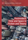 Image for Postmodern time and space in fiction and theory