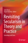 Image for Revisiting Secularism in Theory and Practice: Genealogy and Cases