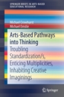 Image for Arts-based pathways into thinking  : troubling standardization/s, enticing multiplicities, inhabiting creative imaginings