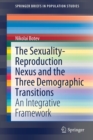 Image for The Sexuality-Reproduction Nexus and the Three Demographic Transitions : An Integrative Framework