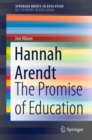 Image for Hannah Arendt: The Promise of Education. (SpringerBriefs on Key Thinkers in Education)