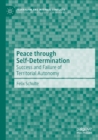 Image for Peace through self-determination  : success and failure of territorial autonomy