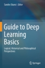 Image for Guide to Deep Learning Basics : Logical, Historical and Philosophical Perspectives