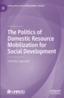 Image for The politics of domestic resource mobilization for social development