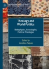 Image for Theology and World Politics: Metaphysics, Genealogies, Political Theologies