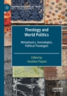 Image for Theology and world politics  : metaphysics, genealogies, political theologies