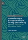 Image for Human resource management in the pornography industry  : business practices in a stigmatized trade
