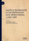 Image for Loyalty to the Monarchy in Late Medieval and Early Modern Britain, c.1400-1688
