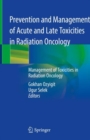 Image for Prevention and Management of Acute and Late Toxicities in Radiation Oncology : Management of Toxicities in Radiation Oncology